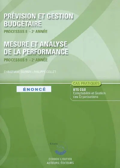 Prévision et gestion budgétaire : processus 8 du BTS CGO 2e année : énoncé, cas pratiques. Mesure et analyse de la performance : processus 9 du BTS CGO 2 année : énoncé, cas pratiques