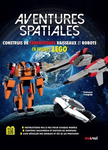 Aventures spatiales : construis de fantastiques vaisseaux et robots en briques Lego