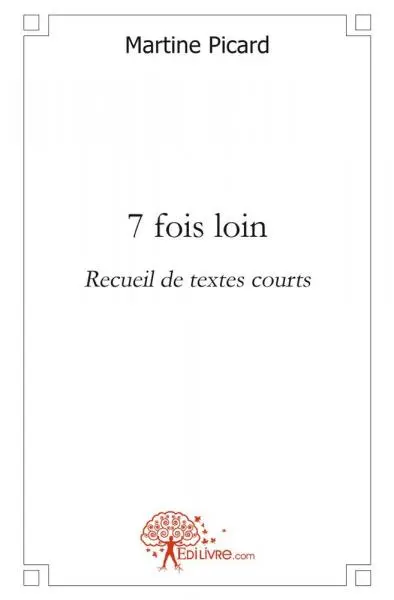 7 fois loin : Recueil de textes courts