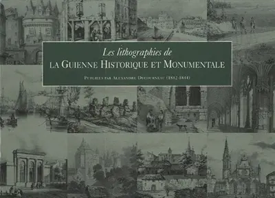 Les lithographies de la Guienne historique et monumentale