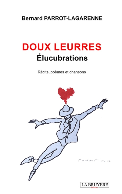 DOUX LEURRES Elucubrations : Récits, poèmes et chansons