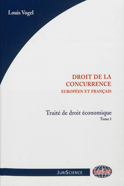 Traité de droit économique. Vol. 1. Droit de la concurrence : droits européen et français