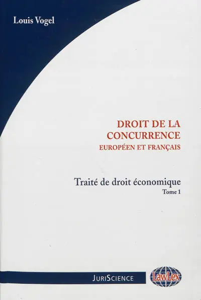 Traité de droit économique. Vol. 1. Droit de la concurrence : droits européen et français