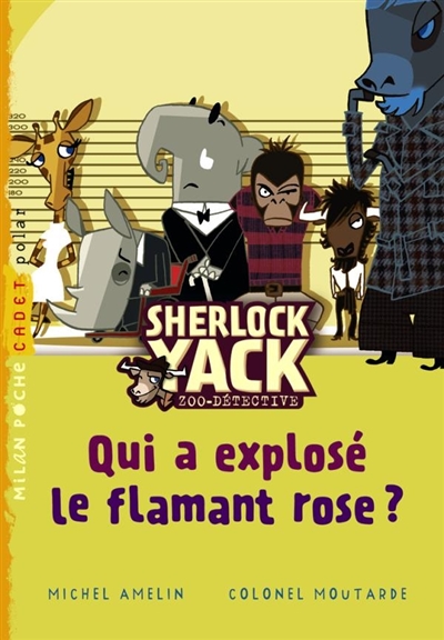 Sherlock Yack, zoo-détective. Qui a explosé le flamant rose ?