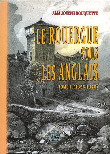 Le Rouergue sous les Anglais. Vol. 1. 1356-1370