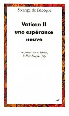 Vatican II, une espérance neuve : un précurseur et témoin, le Père Eugène Joly