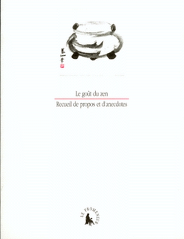Le Goût du zen : recueil de propos et d'anecdotes