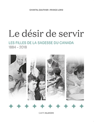 Le désir de servir : les filles de la sagesse du canada 1884-2018