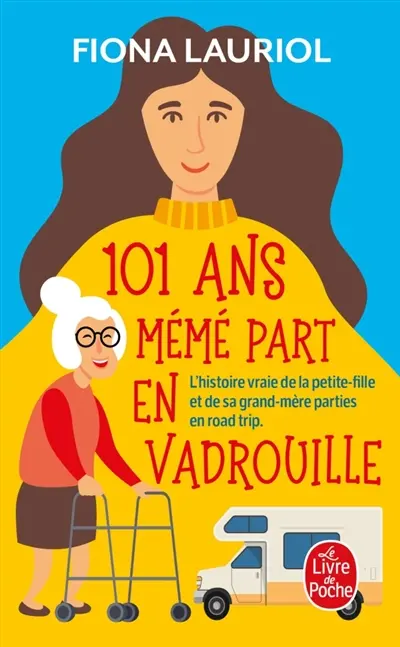 101 ans, mémé part en vadrouille : l'histoire vraie de la petite-fille et de sa grand-mère parties en road trip 101 ans, mémé part en vadrouille : l'histoire vraie de la petite-fille et de sa grand-mère parties en road trip