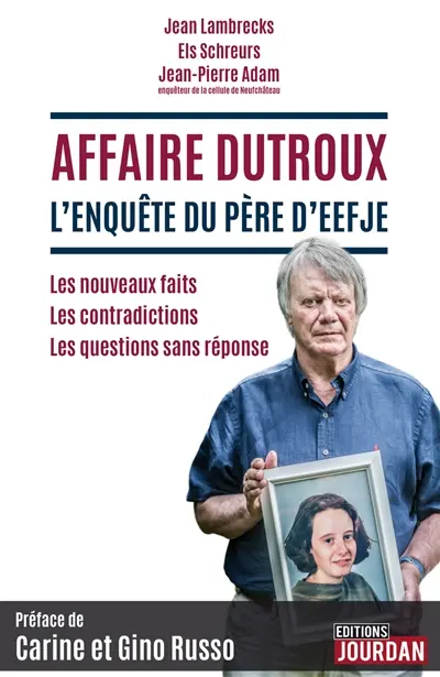 Affaire Dutroux : l'enquête du père d'Eefje : les nouveaux faits, les contradictions, les questions sans réponse