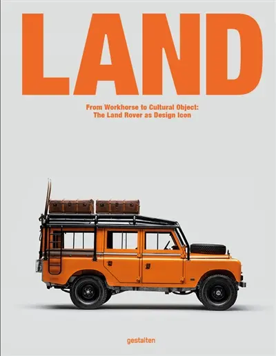 Land : from workhorse to cultural object : the Land Rover as design icon