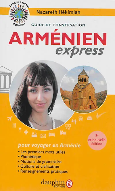 Arménien express : pour voyager en Arménie : guide de conversation, les premiers mots utiles, notions de grammaire, culture et civilisation, renseignements pratiques