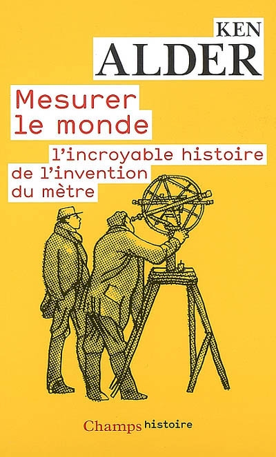 Mesurer le monde : 1792-1799, l'incroyable histoire de l'invention du mètre