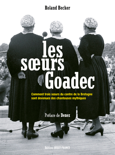 Les soeurs Goadec : comment trois soeurs du centre de la Bretagne sont devenues des chanteuses mythiques