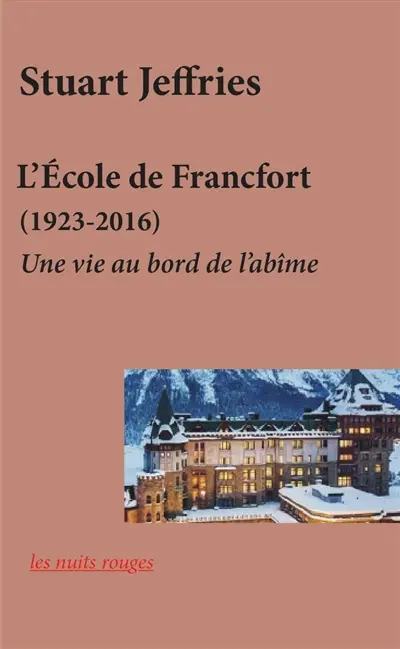 L'Ecole de Francfort (1923-2016) : une vie au bord de l'abîme