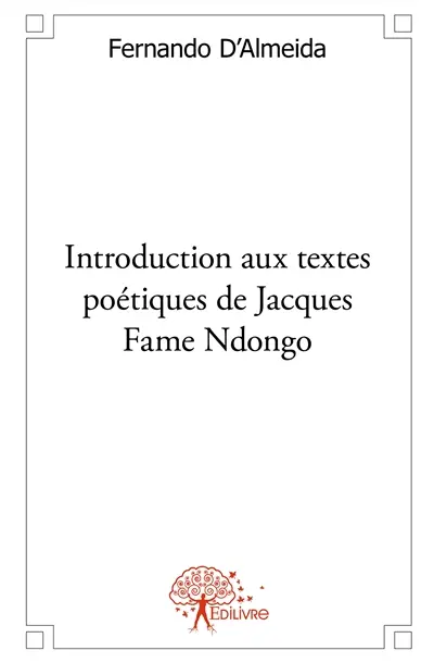 Introduction aux textes poétiques de jacques fame ndongo : Essai littéraire