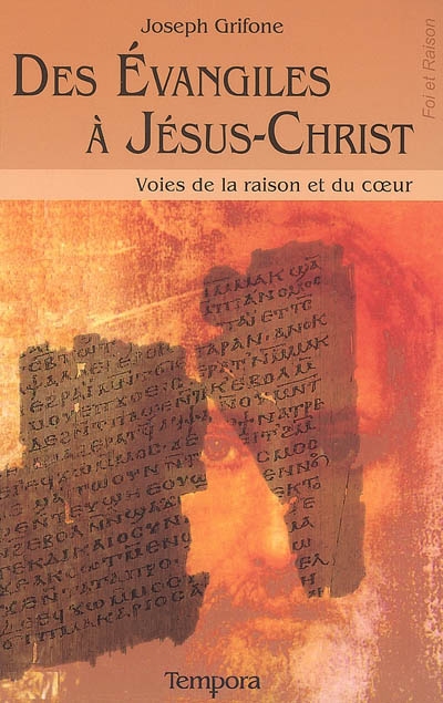 Des Evangiles à Jésus-Christ : voies de la raison et du coeur