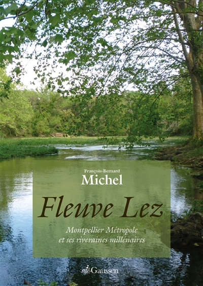 Fleuve Lez : de Montpellier métropole et riveraines millénaires