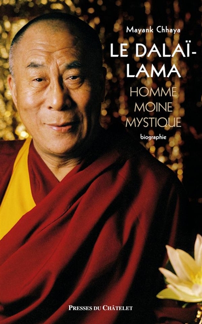 Le dalaï-lama : homme, moine, mystique : biographie