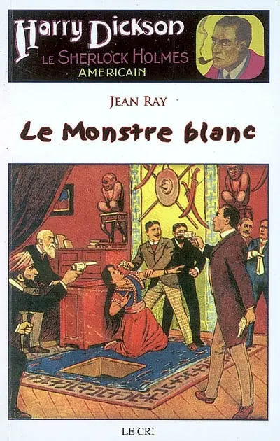 Harry Dickson : le Sherlock Holmes américain. Vol. 19. Le monstre blanc