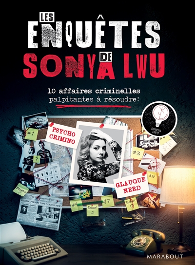 Les enquêtes de Sonya Lwu : 10 affaires criminelles palpitantes à résoudre !