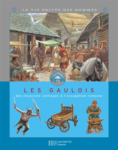 Les Gaulois des invasions celtiques à l'occupation Romaine