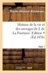 Histoire de la vie et des ouvrages de J. de La Fontaine. Tome 1,Edition 4 (Ed.1858)