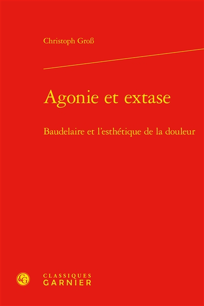 Agonie et extase : Baudelaire et l'esthétique de la douleur