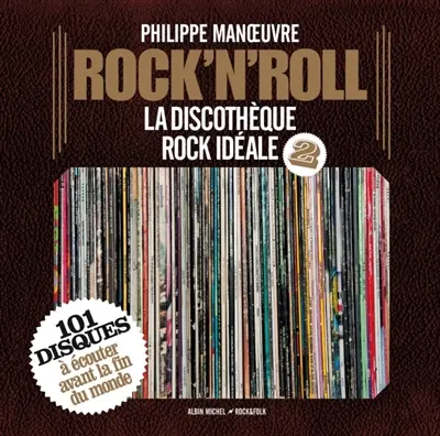 Rock'n'roll : la discothèque rock idéale. Vol. 2. 101 disques à écouter avant la fin du monde
