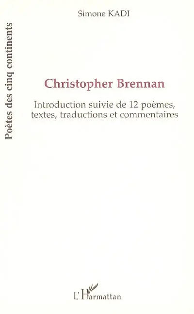 Christopher Brennan : introduction suivie de 12 poèmes, textes et traductions, avec commentaires