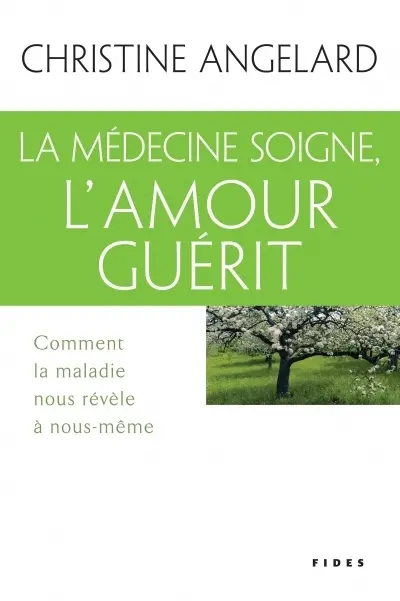 La médecine soigne, l'amour guérit : comment la maladie nous révèle à nous-même