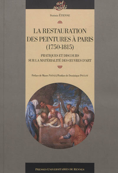 La restauration des peintures à Paris (1750-1815) : pratiques et discours sur la matérialité des oeuvres d'art