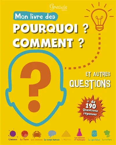 Mon livre des pourquoi ? comment ? et autres questions : + de 190 questions réponses
