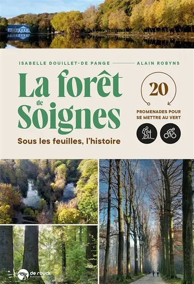 La forêt de Soignes : sous les feuilles, l'histoire : 20 promenades pour se mettre au vert