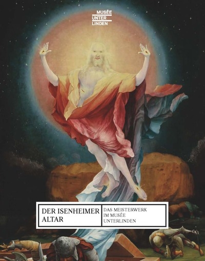 Der Isenheimer Altar : das Meisterwerk im Musée Unterlinden