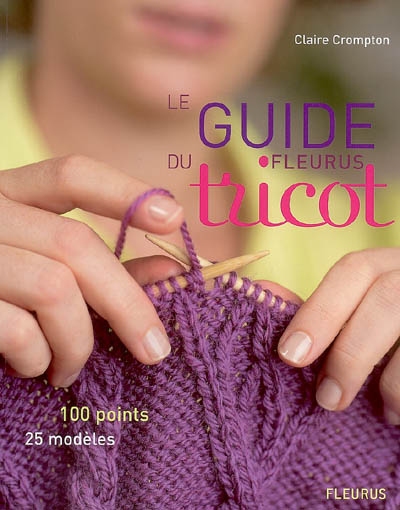 Le guide Fleurus du tricot : 100 points, 25 modèles