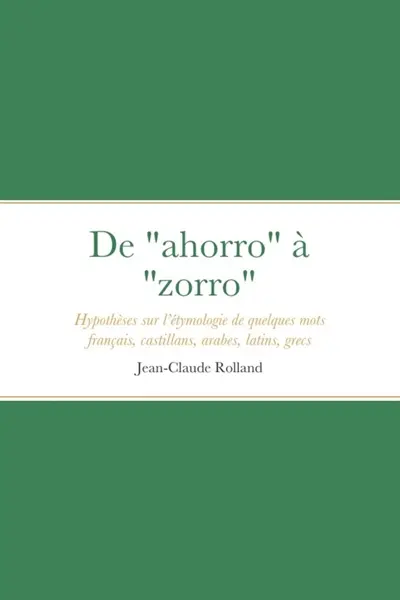 De "ahorro" à "zorro" : Hypothèses sur l'étymologie de quelques mots français, castillans, arabes, latins, grecs