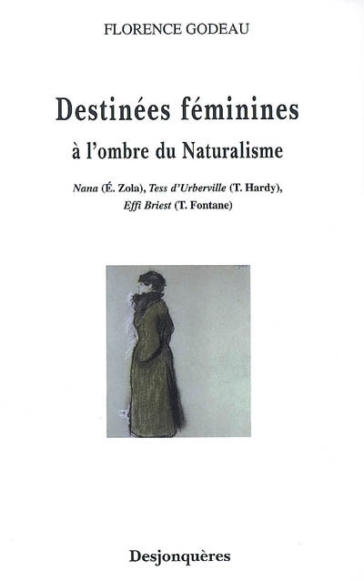 Destinées féminines à l'ombre du naturalisme : Nana (E. Zola), Tess d'Urberville (T. Hardy), Effi Briest (T. Fontane)