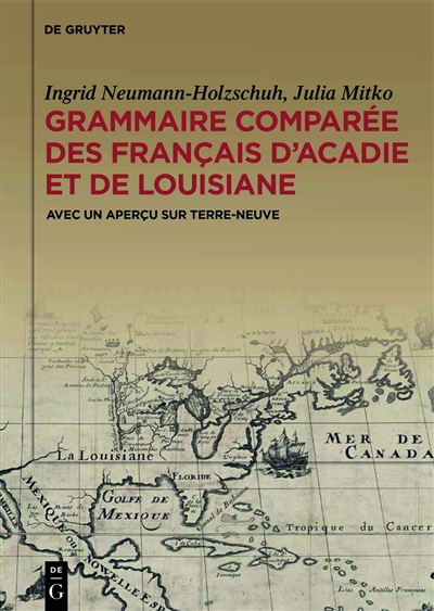 Grammaire comparée des français d'Acadie et de Louisiane (GraCoFAL) : avec un aperçu sur Terre-Neuve