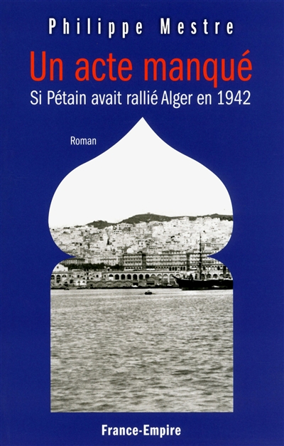 Un acte manqué : si Pétain avait rallié Alger en 1942