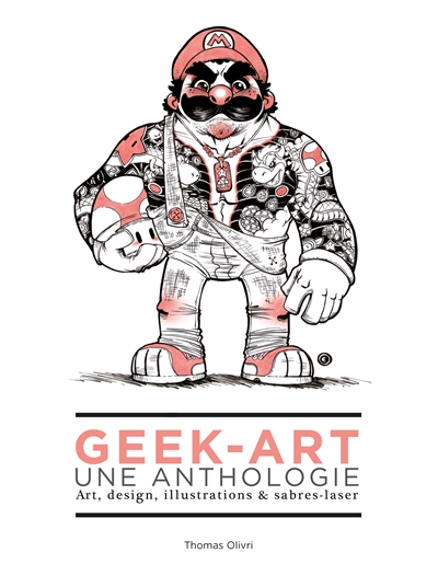 Geek-art : une anthologie : art, design, illustrations & sabres-laser