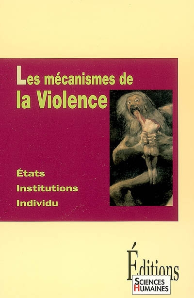 Les mécanismes de la violence : états, institutions, individu