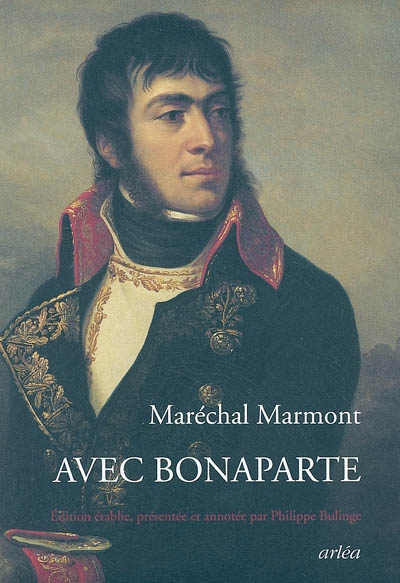 Avec Bonaparte : livres I, II, III, IV, V des mémoires de Marmont