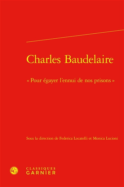 Charles Baudelaire : pour égayer l'ennui de nos prisons
