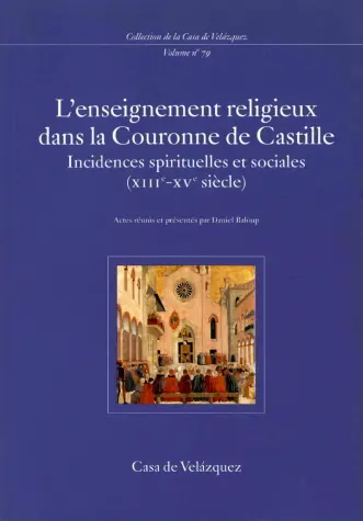 L'enseignement religieux dans la Couronne de Castille : incidences spirituelles et sociales (XIIIe-XVe siècle) : colloque tenu à la Casa de Velazquez (17-18 février 1997)