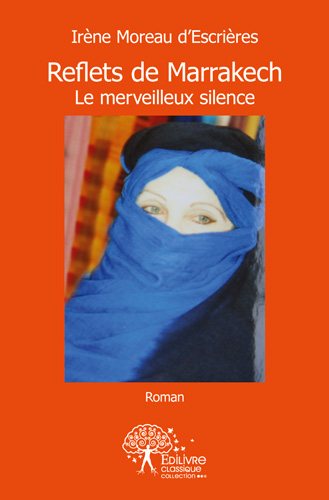 Reflets de marrakech : Le merveilleux silence : Roman