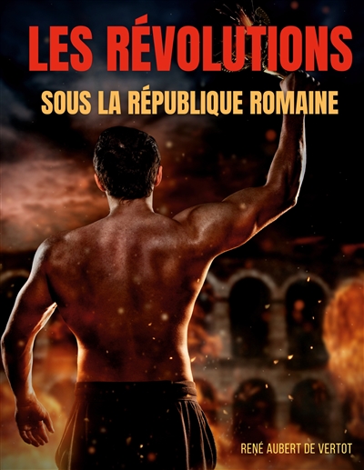 Les révolutions sous la République romaine : Soulèvements, révoltes et rebellions contre l'autorité politique et militaire des Romains