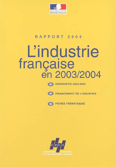 L'industrie française en 2003-2004 : diagnostic 2003-2004, financement de l'industrie, fiches thématiques : rapport 2004