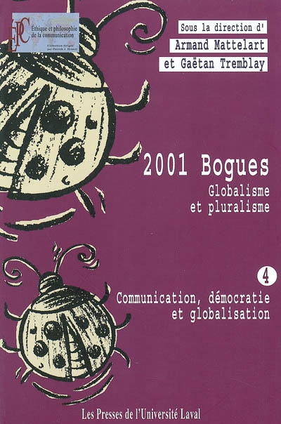 2001 bogues. Vol. 4. Communication, démocratie et globalisation : globalisme et pluralisme