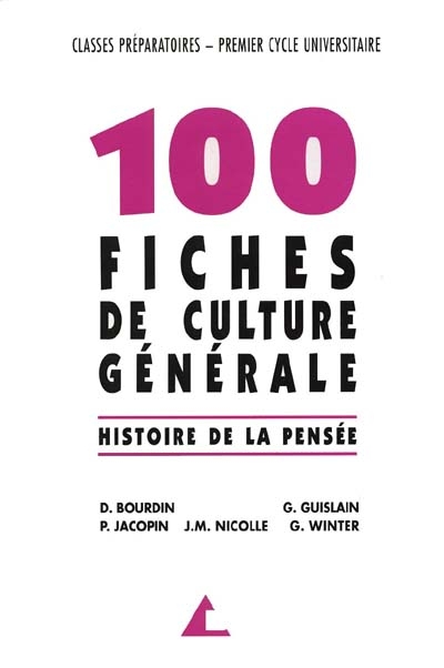 100 fiches de culture générale : histoire de la pensée : classes préparatoires, premier cycle universitaire